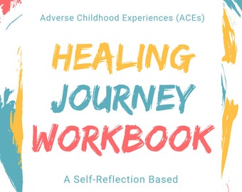 Adverse Childhood Experiences ACEs - Healing Journey Workbook - A Self-Reflection Based Action Plan to Healing Body, Mind, & Spirit - Unique