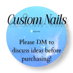 May include: A circular, pale blue graphic featuring the words "Custom Nails" in black script. The text "Nali Nails" is below the main text, and the message "Please DM to discuss ideas before purchasing!" is also included.