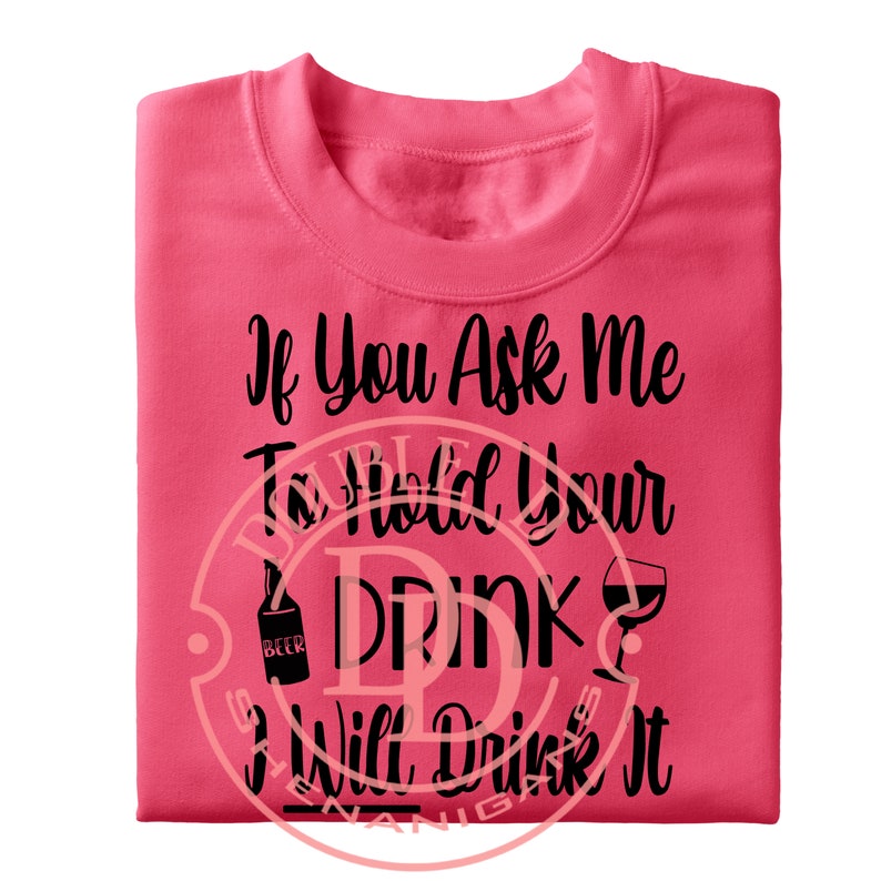 If You Ask Me to Hold Your Drink I Will Drink It SVG PDF - Etsy