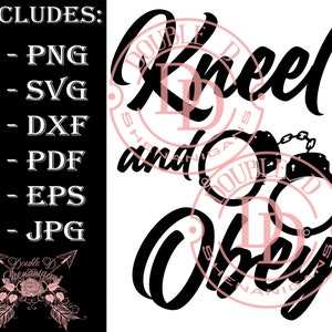 Kneel and Obey, Bdsm, Bondage, Sexy  SVG, PDF, PNG, Eps, Dfx, Jpg Cutting files for cricut silhouette carving