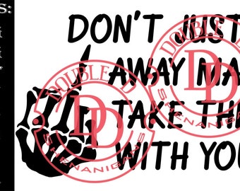 Don't Just Go Away Mad, Take This With You SVG, PNG, eps, JPG, Pdf, Dxf Digital Cut Machine Files Cricut Silhouette PnG file