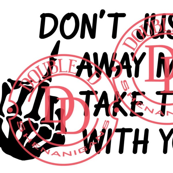 Don't Just Go Away Mad, Take This With You SVG, PNG, eps, JPG, Pdf, Dxf Digital Cut Machine Files Cricut Silhouette PnG file