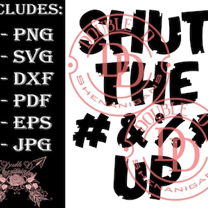 Shut The #&%* Up SVG, PDF, eps, JPG, PnG Dxf Cutting files Digital files carving files cutting files sublimation screen print