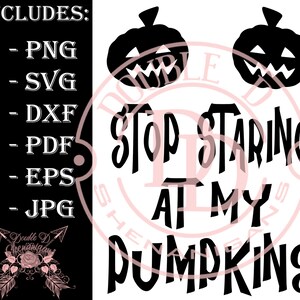May include: A black and white digital design with the text "STOP STARING AT MY PUMPKINS" and two jack-o'-lantern silhouettes. The design includes various file formats: PNG, SVG, DXF, PDF, EPS, and JPG. A Double D logo is also present.