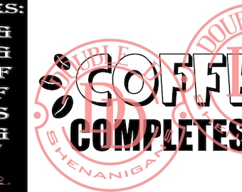 Coffee Completes Me SVG, PNG, eps, JPG, Pdf, Dxf Digital Cut Machine Files Cricut Silhouette PnG file