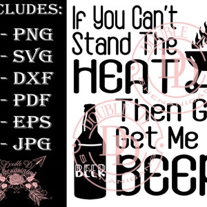 If You Can&#39;t Stand The Heat, Then Go Get Me A Beer SVG, PDF, eps, JPG, PnG Dxf Cutting files