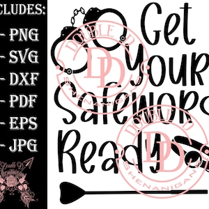 Get Your Safeword Ready  SVG, PDF, eps, JPG, PnG Dxf Cutting files