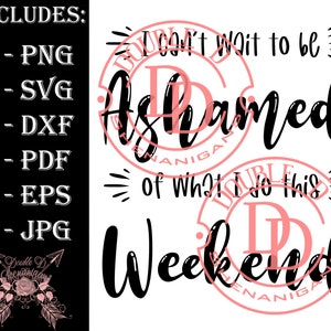 No puedo esperar a estar avergonzado de lo que hago este fin de semana SVG, PDF, eps, JPG, PnG Dxf Cricut Silueta Cortar archivos