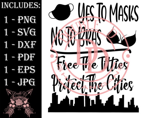 Yes to Masks No to Bras, Free the Titties Protect the Cities SVG, PDF, Eps,  JPG, Png Dxf Cutting Files for Cricut, Silhouette, Carving, 