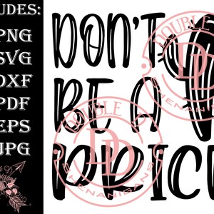Don&#39;t Be A Prick SVG, PDF, eps, JPG, PnG Dxf Cutting files