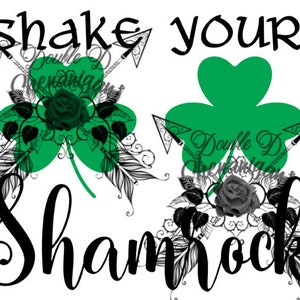 May include: A graphic design with the text "Shake your Shamrocks" in black script. The design includes two green shamrocks, black roses, and decorative arrows, all set against a white background.