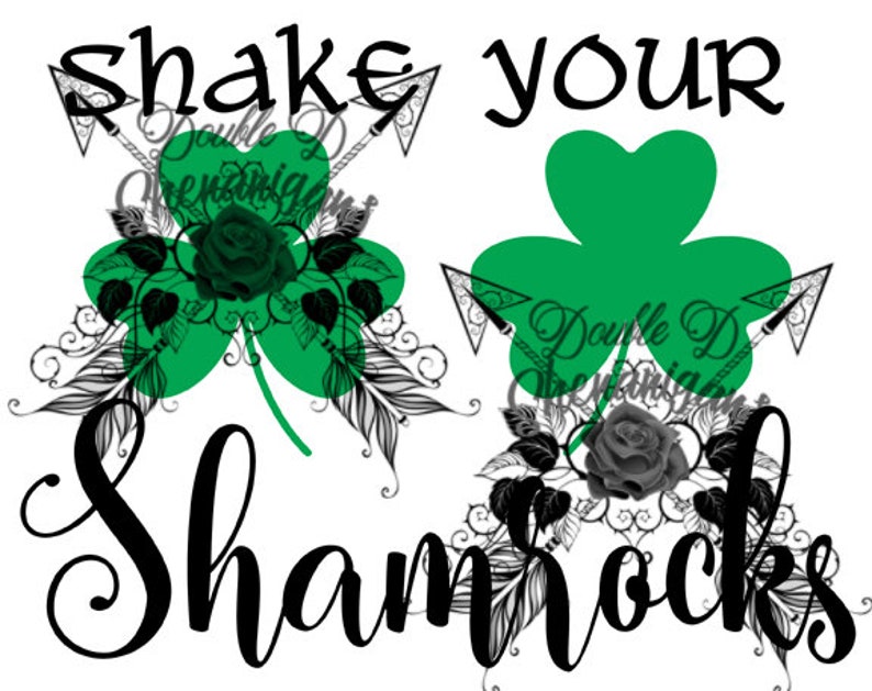 May include: A graphic design with the text "Shake your Shamrocks" in black script. The design includes two green shamrocks, black roses, and decorative arrows, all set against a white background.