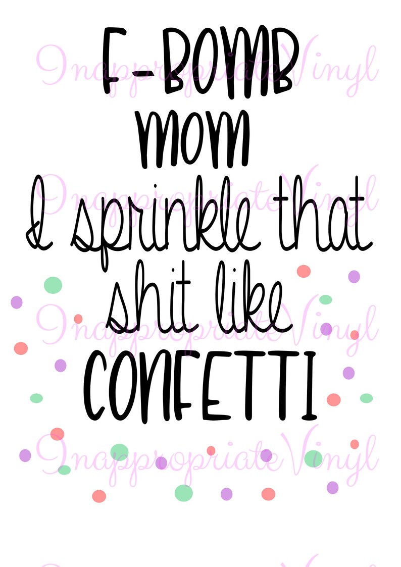 Free Free 155 F Bomb Mom I Sprinkle F-Bombs Like Confetti Svg SVG PNG EPS DXF File