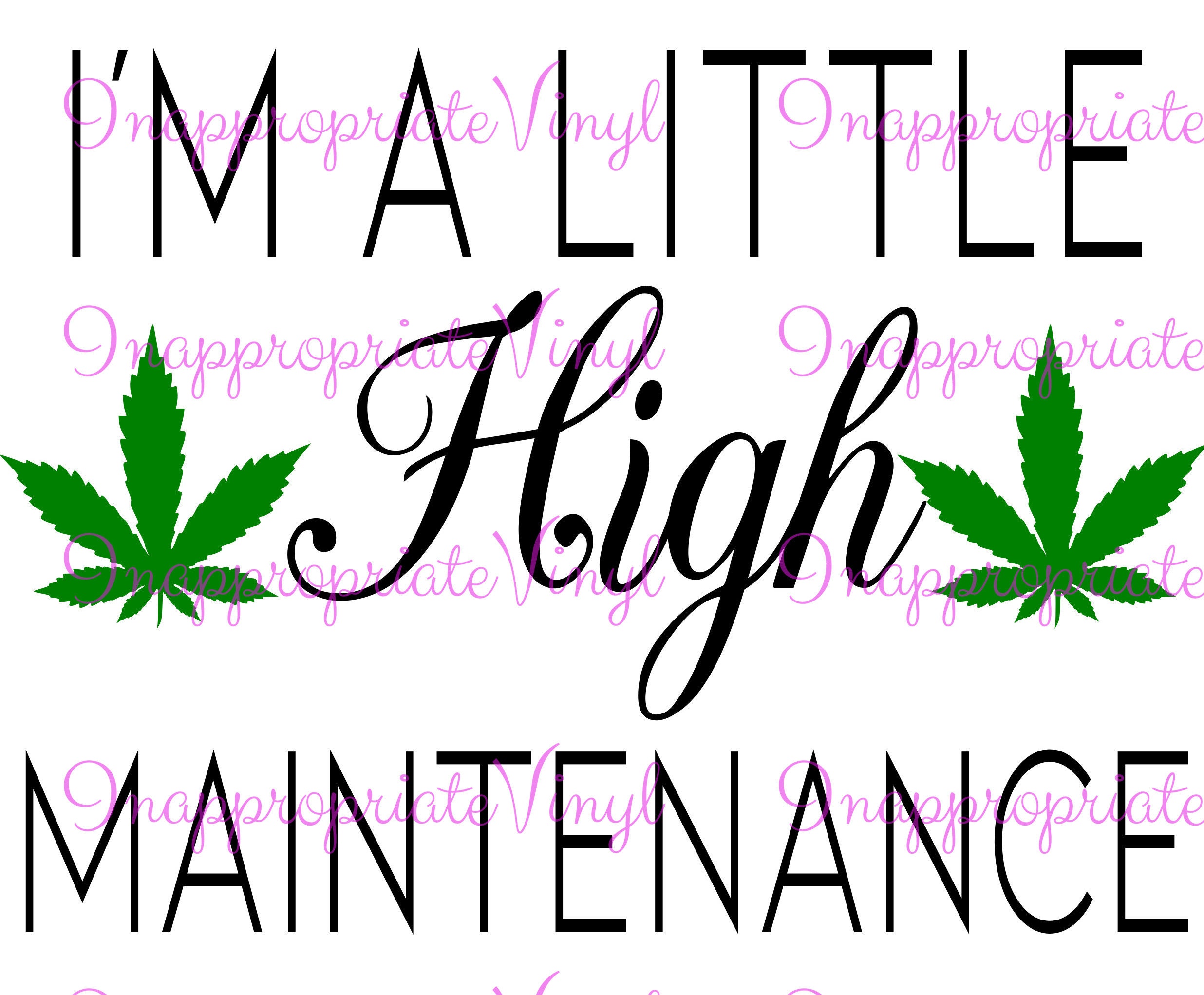 Download I'm A Little High Maintenance Funny Stoner Marijuana | Etsy