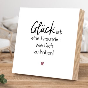 Holzbild mit Spruch - Glück ist eine Freundin wie dich zu haben - von ARTFAVES®