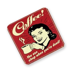 May include: Red and white vintage style sign with a woman holding a cup of coffee. The sign says "Coffee! You can sleep when you're dead!"