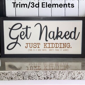 Get Naked, Just Kidding This is a half Bath Don't make it weird | Half-Bath Sign | Farm Sign | 3d | Funny Sign | Satire | Bathroom Humor