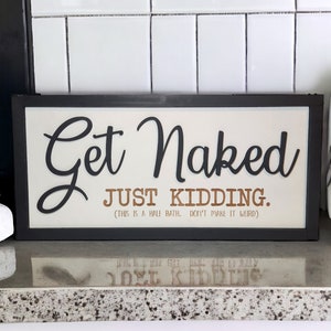 Get Naked, Just Kidding This is a half Bath Don't make it weird | Half-Bath Sign | Farm Sign | 3d | Funny Sign | Satire | Bathroom Humor