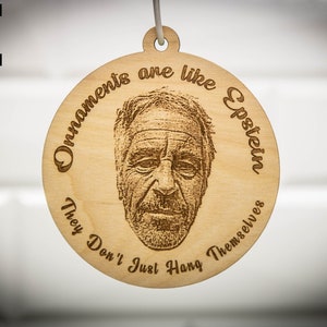 Ornaments are like Epstein, They Don't Just Hang Themselves Jeff Epstein Didn't Kill Himself Epstein Ornament Satire Christmas Gift Natural Wood