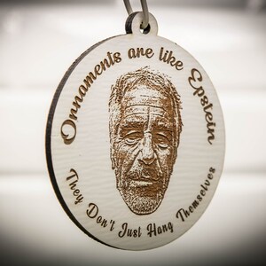 Ornaments are like Epstein, They Don't Just Hang Themselves Jeff Epstein Didn't Kill Himself Epstein Ornament Satire Christmas Gift White