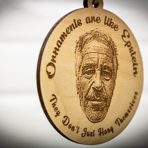 Ornaments are like Epstein, They Don't Just Hang Themselves Jeff Epstein Didn't Kill Himself Epstein Ornament Satire Christmas Gift image 3