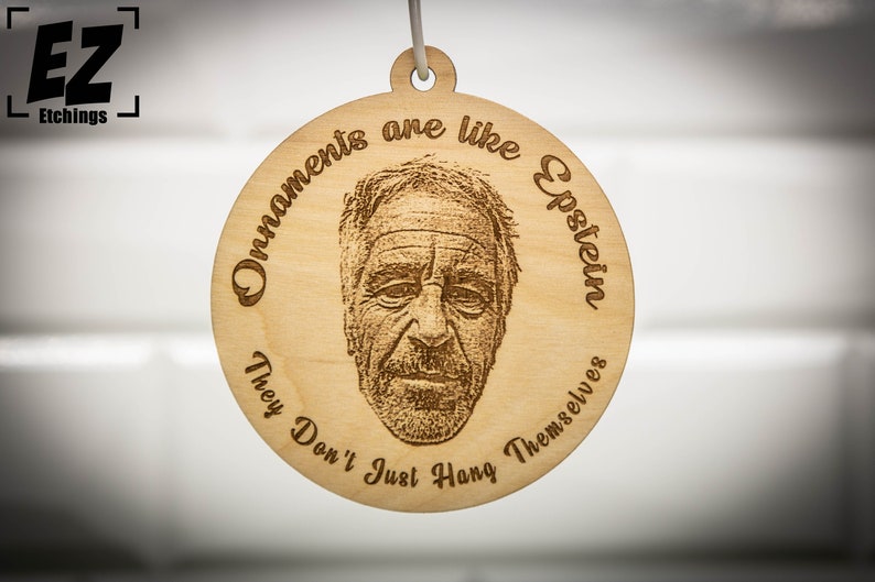 Ornaments are like Epstein, They Don't Just Hang Themselves Jeff Epstein Didn't Kill Himself Epstein Ornament Satire Christmas Gift Natural Wood