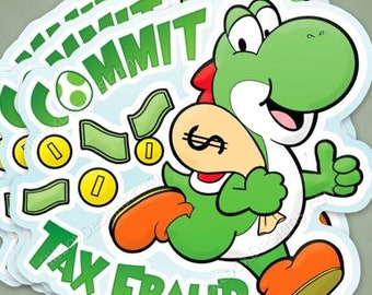 Yoshi Committed Tax Fraud Meme (&quot;Commit Tax Fraud&quot; Premium Vinyl Stickers)