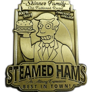 May include: A gold-colored metal sign with a cartoon image of a man holding a hamburger. The sign reads "Skinner Family - Old Fashioned Recipe 100% Beef! Obviously Grilled! Steamed Hams An Albany Expression Best in Town!"