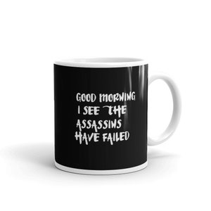 Good Morning I See The Assassins Have Failed Glossy Coffee Mug