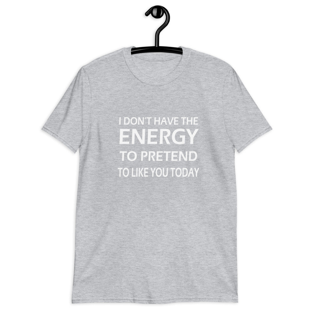 I Don't Have the Energy to Like You Today Short-sleeve - Etsy UK