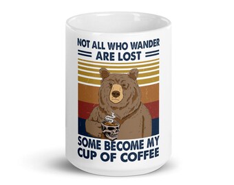 Not All Who Wander Are Lost Some Become My Cup of Coffee White glossy mug