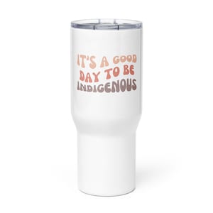 It's A Good Day To Be Indigenous Travel mug with a handle