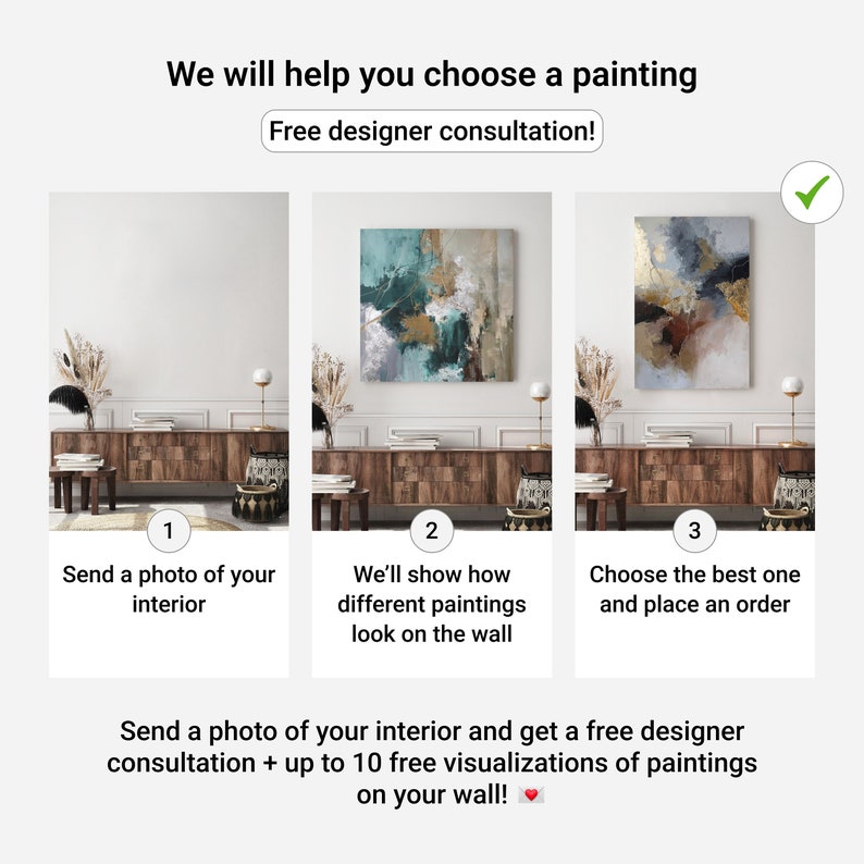 May include: Three images showing how to choose a painting for your home. The first image shows a living room with a blank wall. The second image shows the same living room with a teal and gold abstract painting on the wall. The third image shows the same living room with a gray and gold abstract painting on the wall. The text below the images says "Send a photo of your interior and get a free designer consultation + up to 10 free visualizations of paintings on your wall!"