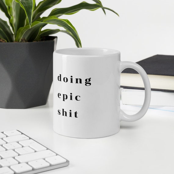 Do Epic Shit Mug 11oz | Epic Shit Coffee Mug Minimalist | Inspirational Home Office Mug | Entrepreneur Student Gift | Office Decor