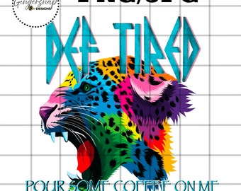 Def Tired Pour some coffee on me |PNG | sublimation | def tired | leopard | digital download | Popular PNG | Trending
