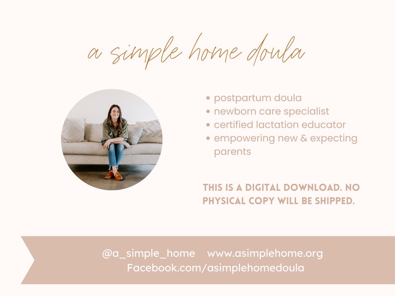 May include: A woman sits on a couch in a white room. The text "a simple home doula" is at the top of the image. Below the woman, the text reads: "postpartum doula, newborn care specialist, certified lactation educator, empowering new & expecting parents". The text "THIS IS A DIGITAL DOWNLOAD. NO PHYSICAL COPY WILL BE SHIPPED." is below the list of services. The text "@a_simple_home www.asimplehome.org Facebook.com/asimplehomedoula" is at the bottom of the image.