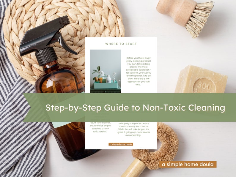 May include: A step-by-step guide to non-toxic cleaning with a green background. The guide includes tips on how to switch to a non-toxic version of your usual floor cleaner and how to swap out one product every month or every few months. The image also includes a spray bottle, a bar of soap, and a brush.