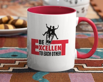 Be Excellent To Each Other. Bill, Ted, Adventure.  11 Coffee Oz Mug.