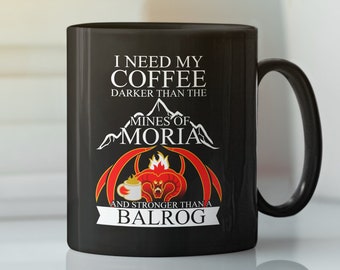 I like my coffee darker than the mines of Moria. Stronger than a Balrog. LORT mug gift.  11/15 oz coffee mug.