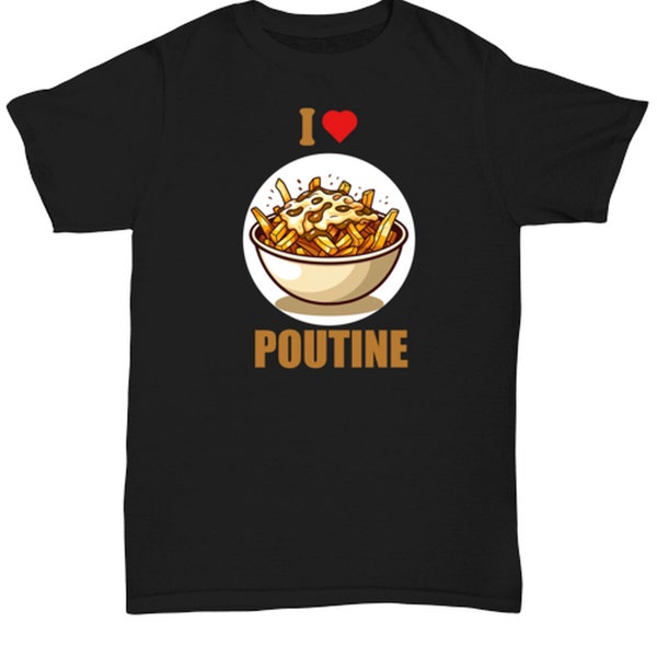 I Love Poutine Shirt. Canadian Quebecois, Food. Quebec, Canada Food Lover Tee. Poutine Gravy Fries Cheese Tshirt.