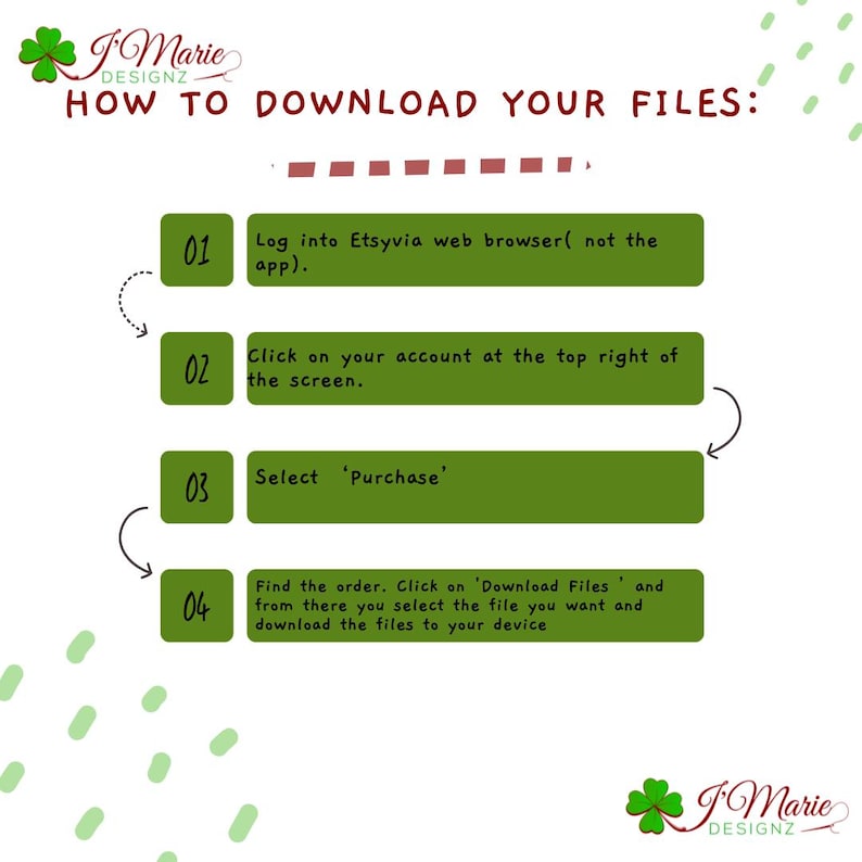 May include: A green and white graphic with instructions on how to download files. The text reads "HOW TO DOWNLOAD YOUR FILES:" followed by numbered steps. The image includes the J. Marie Designz logo.
