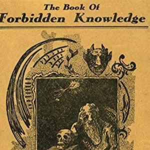 May include: Vintage book cover with the title "The Book Of Forbidden Knowledge" in black text. The cover features an illustration of a skull, a figure, and a devil-like face, all in black ink on a tan background.