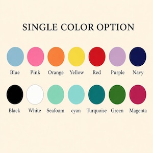 May include: A color chart titled SINGLE COLOR OPTION featuring two rows of fourteen solid colored circles. The colors include blue, pink, orange, yellow, red, purple, navy, black, white, seafoam, cyan, turquoise, green, and magenta with labels.