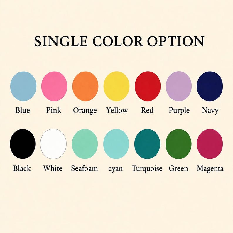 May include: A color chart titled SINGLE COLOR OPTION featuring two rows of fourteen solid colored circles. The colors include blue, pink, orange, yellow, red, purple, navy, black, white, seafoam, cyan, turquoise, green, and magenta with labels.