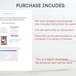 May include: A white background with red text that says "PURCHASE INCLUDES:" and a description of what is included in the purchase. The description includes a PDF with a clickable download link, instructions for opening, a link to Canva.com, and information about downloading the Canva file to a computer in a variety of formats. The text also says "This is a digital download. No physical item will be sent."