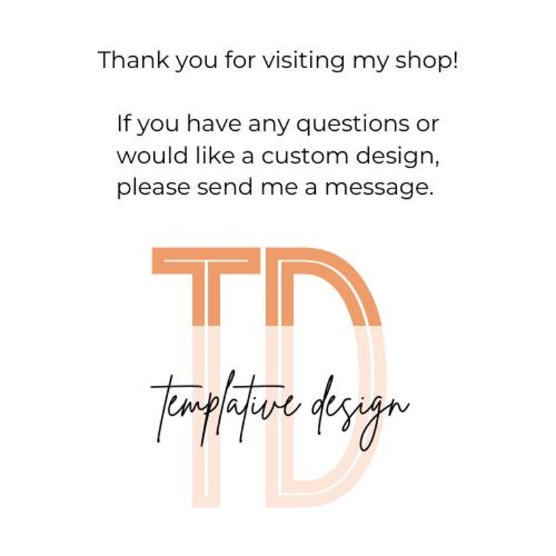 May include: White background with the text "Thank you for visiting my shop!" and "If you have any questions or would like a custom design, please send me a message." The logo says "TD" and "templative design".