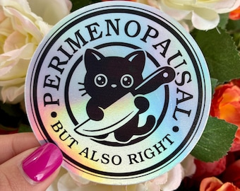 Perimenopausal but also Right | Funny Millennial Sticker | Perimenopause Unhinged Dark Humor Decal