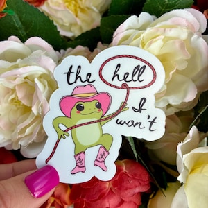 The Hell I Won’t Frog Cowgirl Sticker, Western Feminist Decal, Water-Resistant Silly Humor Decal
