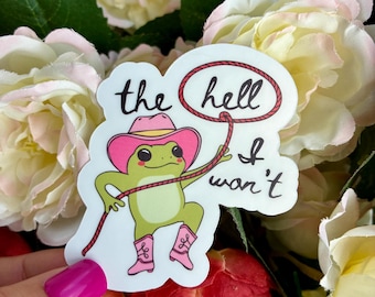 The Hell I Won’t Frog Cowgirl Sticker, Western Feminist Decal, Water-Resistant Silly Humor Decal