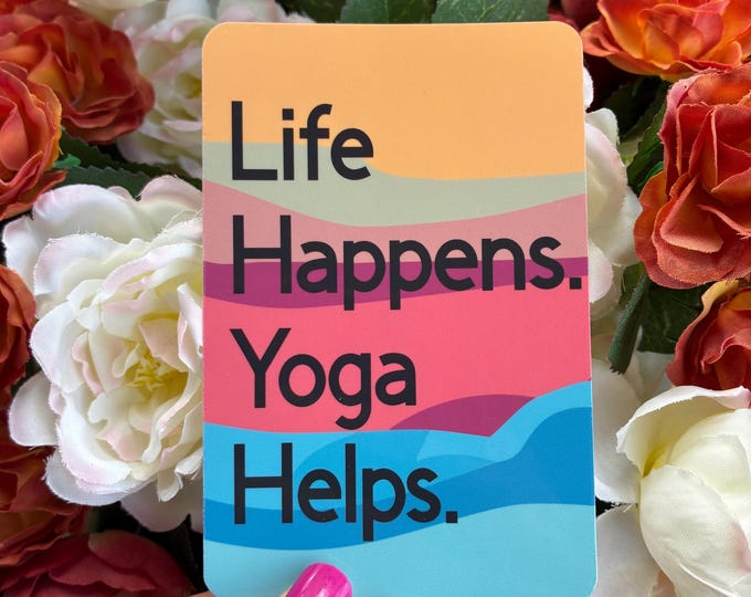 Life Happens Yoga Helps Handmade Waterproof Sticker